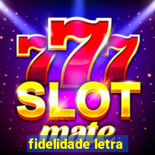 fidelidade letra