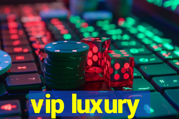 vip luxury