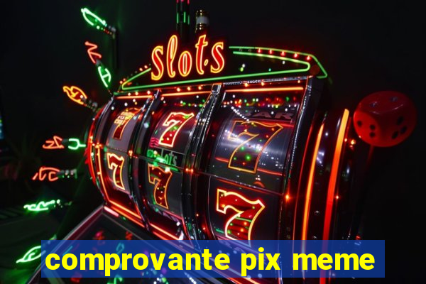 comprovante pix meme