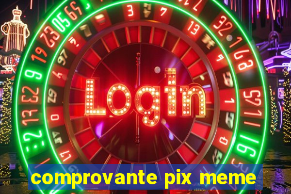 comprovante pix meme