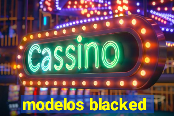 modelos blacked