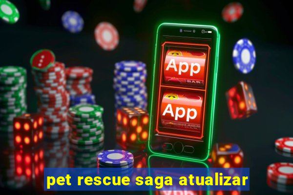 pet rescue saga atualizar