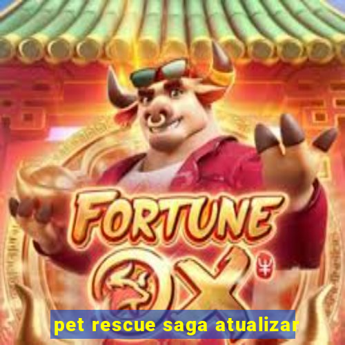 pet rescue saga atualizar