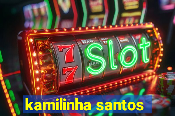 kamilinha santos