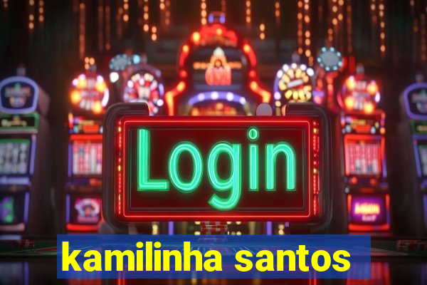 kamilinha santos