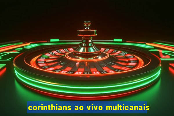 corinthians ao vivo multicanais