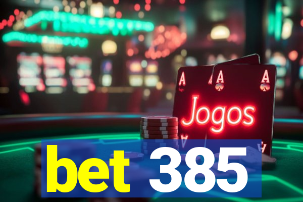 bet 385