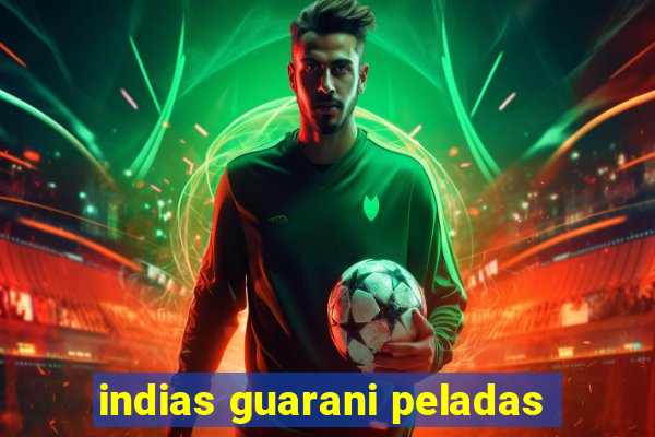 indias guarani peladas