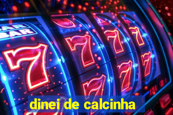 dinei de calcinha