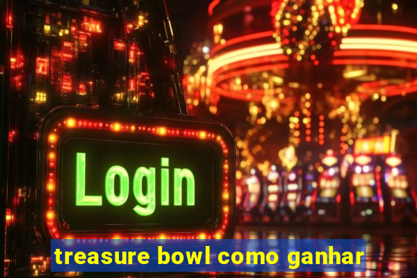 treasure bowl como ganhar