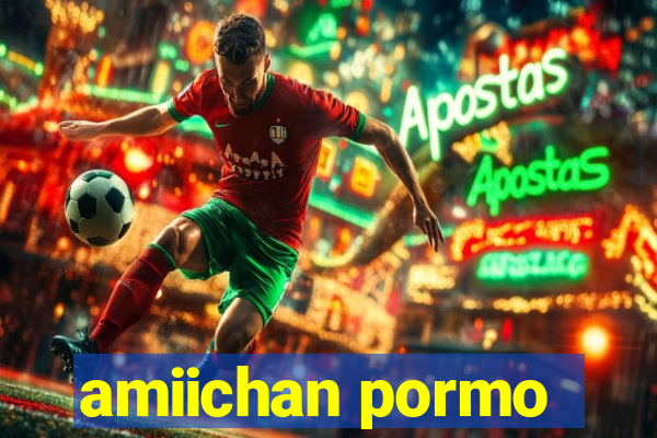 amiichan pormo