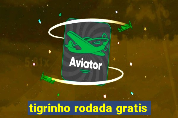 tigrinho rodada gratis