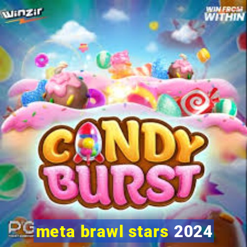 meta brawl stars 2024