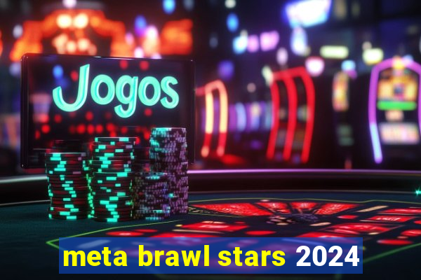 meta brawl stars 2024
