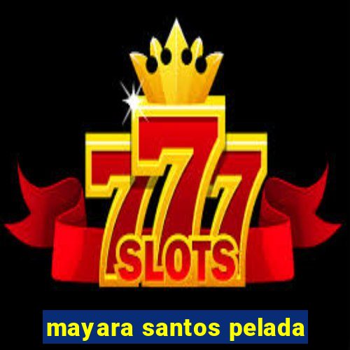 mayara santos pelada