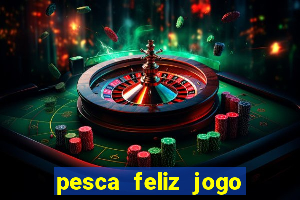 pesca feliz jogo cassino download