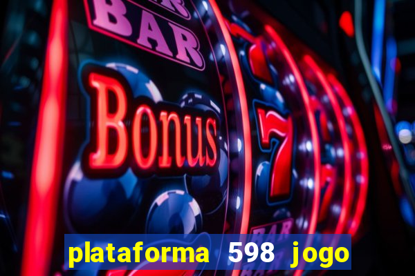 plataforma 598 jogo é confiável