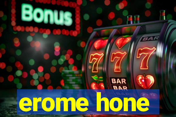 erome hone