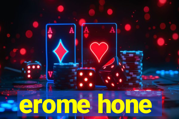 erome hone