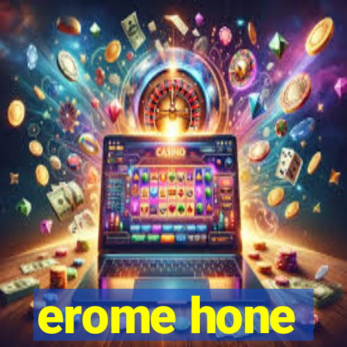 erome hone