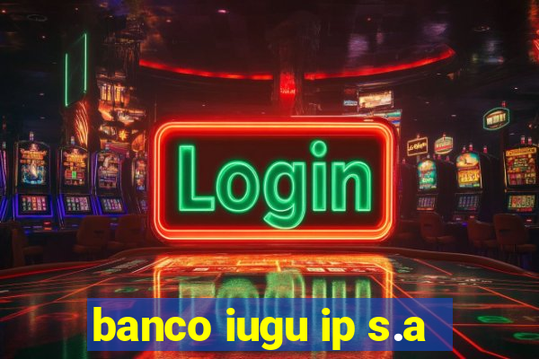 banco iugu ip s.a