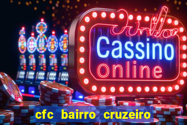 cfc bairro cruzeiro caxias do sul