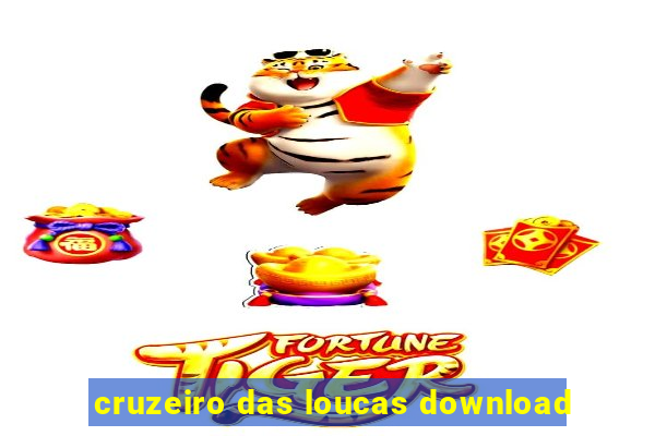 cruzeiro das loucas download