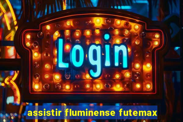 assistir fluminense futemax