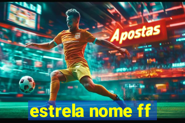 estrela nome ff