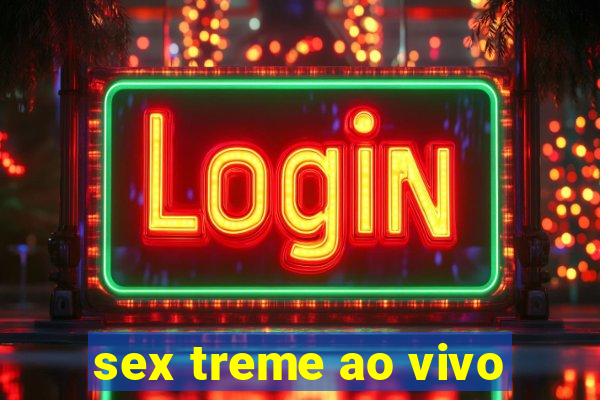 sex treme ao vivo
