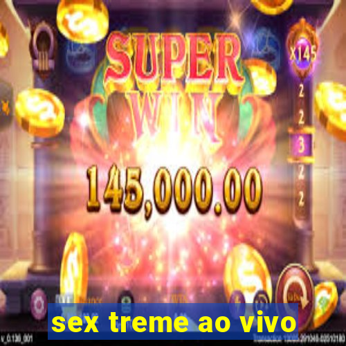 sex treme ao vivo