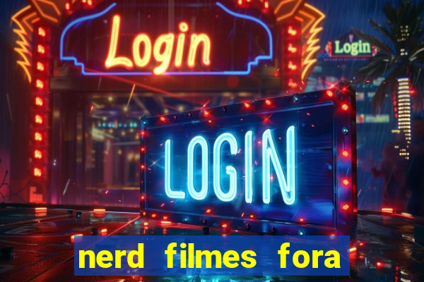 nerd filmes fora do ar