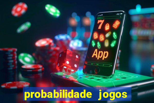 probabilidade jogos de hoje