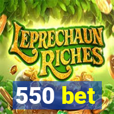 550 bet