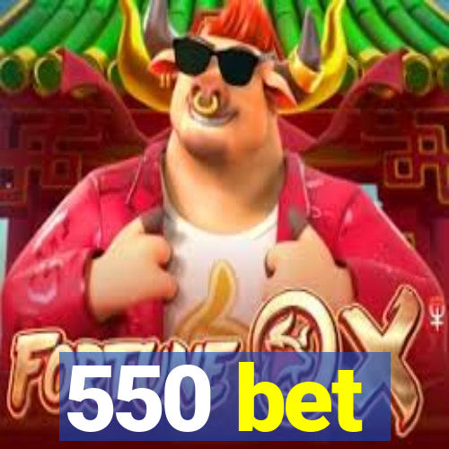 550 bet