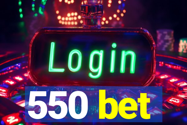 550 bet