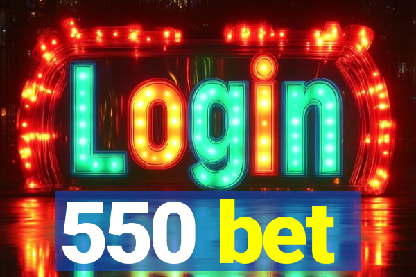550 bet