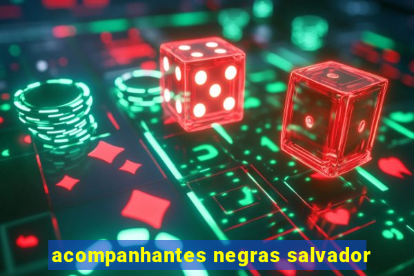 acompanhantes negras salvador