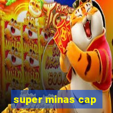 super minas cap
