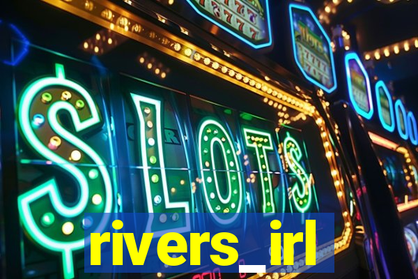 rivers_irl