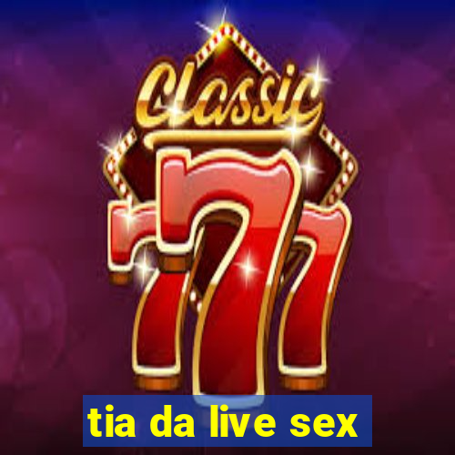 tia da live sex