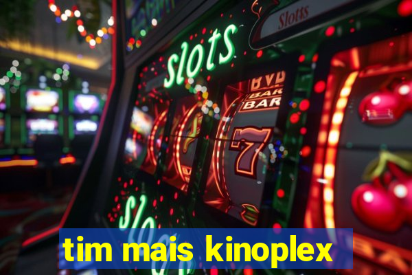 tim mais kinoplex