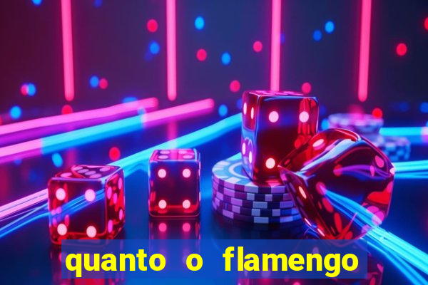quanto o flamengo esta pagando no jogo de hoje