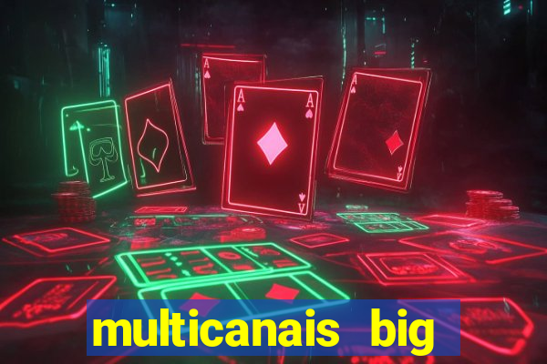 multicanais big brother brasil