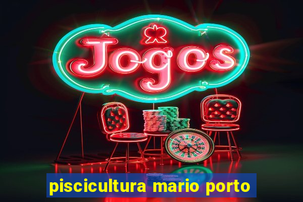 piscicultura mario porto