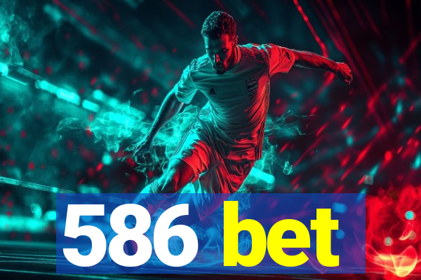 586 bet