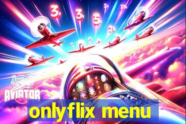 onlyflix menu