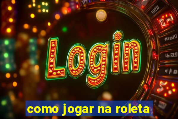como jogar na roleta