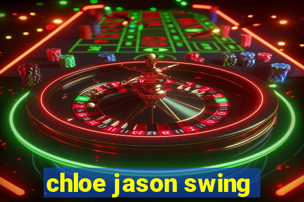 chloe jason swing