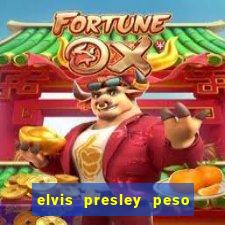 elvis presley peso e altura